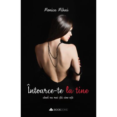 Intoarce-te la tine cand nu mai stii cine esti de Monica Mihai [1]