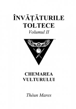 Dezvoltare Spirituala - Invataturile toltece, vol. 2: Chemarea Vulturului - Theun Mares