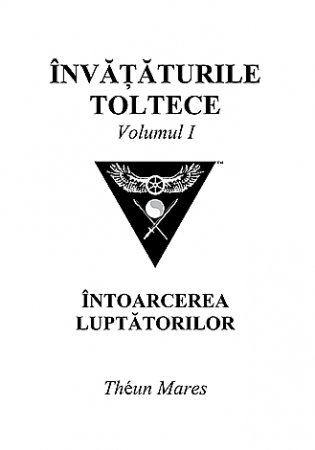 Dezvoltare Spirituala - Invataturile toltece vol. I intoarcerea luptatorilor de Mares Theun