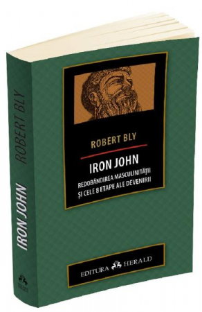 Dezvoltare Spirituala - Iron John. Redobandirea masculinitatii si cele 8 etape ale devenirii