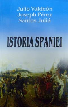 Istorie - Istoria Spaniei - Julio Valdeon, Joseph Perez, Santos Julia