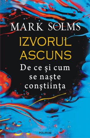 Librarie - Izvorul ascuns. De ce si cum se naste constiinta