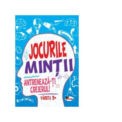 Carti pentru copii - Jocurile mintii. Antreneaza-ti creierul! Varsta 3+