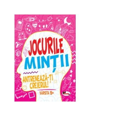 Carti pentru copii - Jocurile mintii. Antreneaza-ti creierul! Varsta 5+ - Iuliana Voicu