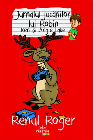 Beletristica - Jurnalul jucariilor lui Robin, Renul Roger de Ken Lake, Angie Lake