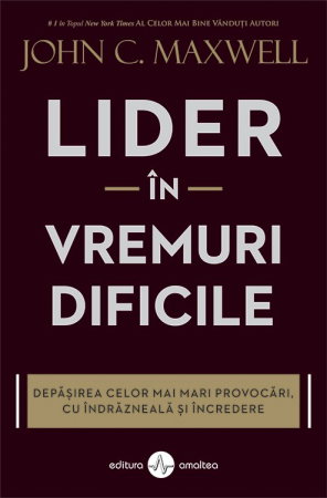 Librarie - Lider in vremuri dificile. Depasirea celor mai mari provocari, cu indrazneala si incredere