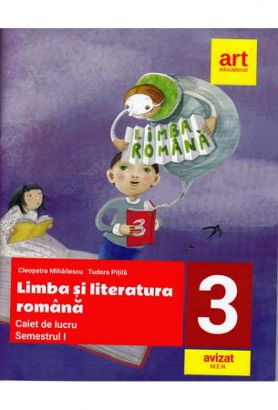 Clasa a III-a - LIMBA SI LITERATURA ROMANA. Caiet de lucru. Clasa a III-a. Semestrul I de Cleopatra Mihailescu, Tudora Pitila