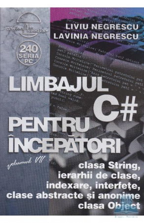 Librarie - Limbajul C# pentru incepatori Vol.7 de Liviu Negrescu, Lavinia Negrescu