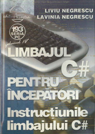 Non-fictiune - Limbajul C# pentru incepatori. Volumul IV - Instructiunile limbajului C# de L. Negrescu