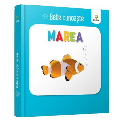 Carti pentru copii - Marea. Bebe Cunoaste