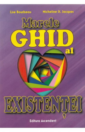Dezvoltare Spirituala - Marele ghid al existentei de Lise Bourbeau, Micheline St. Jacques
