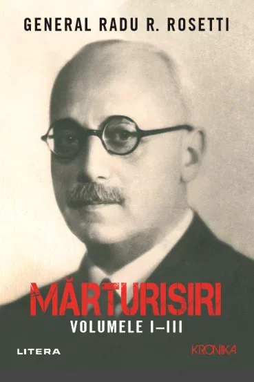 Istorie - Marturisiri. Volumele I-III de Radu R. Rosetti