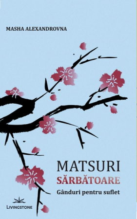 Dezvoltare Spirituala - Matsuri. Sarbatoare. Ganduri pentru suflet - Masha Alexandrovna
