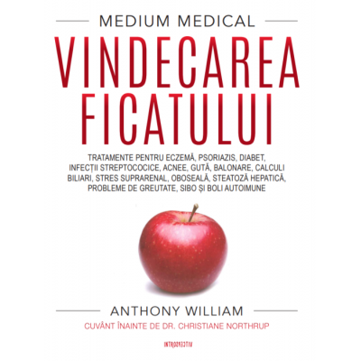Medicina & Farmacie - Medium medical: Vindecarea ficatului de Anthony William