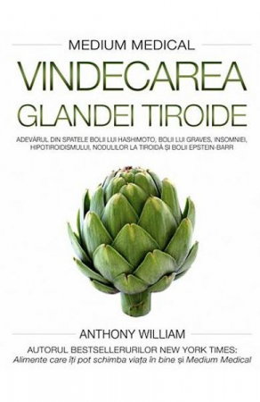 Sanatate - Vindecarea glandei tiroide de Anthony William