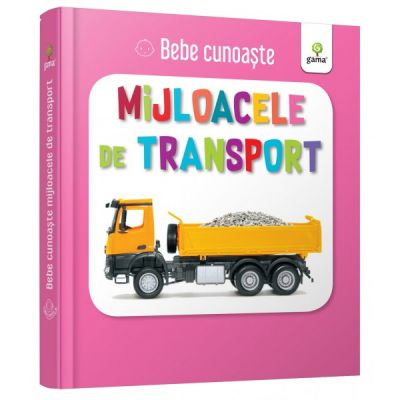 Carti pentru copii - Mijloacele de transport. Bebe Cunoaste