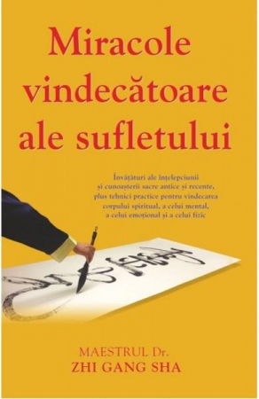 Spiritualitate - Ezoterism - Miracole vindecatoare ale sufletului de Zhi Gang Sha