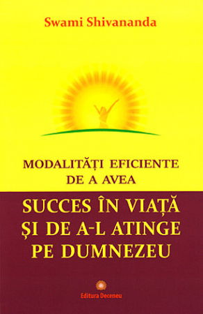Modalitati eficiente de a avea succes in viata si de a-l atinge pe Dumnezeu