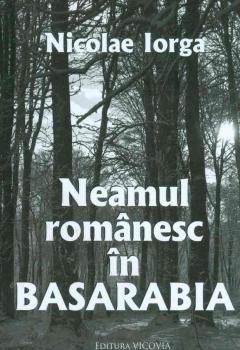 Istorie - Neamul Romanesc in Basarabia de Nicolae Iorga
