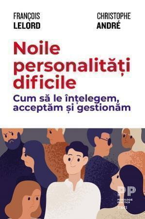 Librarie - Noile personalitati dificile. Cum sa le intelegem, acceptam si gestionam