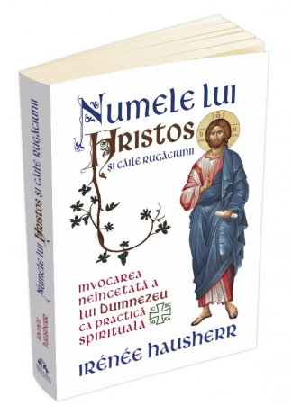 Librarie - Numele lui Hristos si caile rugaciunii. Invocarea neincetata a lui Dumnezeu ca practica spirituala