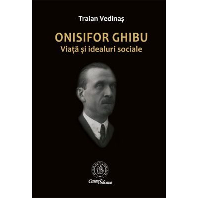 Istorie - Onisifor Ghibu. Viata si idealuri sociale de Traian Vedinas