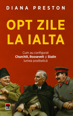 Librarie - Opt zile la Ialta. Cum au configurat Churchill, Roosevelt si Stalin lumea postbelica