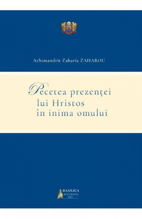 Religie - Pecetea prezentei lui Hristos in inima omului - Arhimandrit Zaharia Zaharou