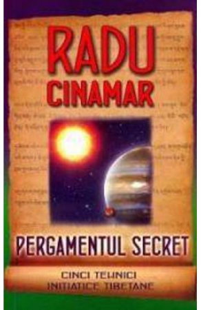 Dezvoltare Spirituala - Pergamentul secret. Cinci tehnici initiatice tibetane de Radu Cinamar