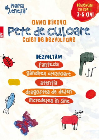 Librarie - Pete de culoare. Caiet de dezvoltare. Desenam cu copiii 3-5 ani. Dezvoltam fantezia, gandirea creatoare, atentia, dragostea de desen, increderea in sine
