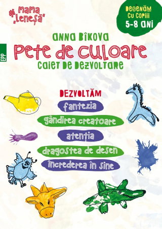 Librarie - Pete de culoare. Caiet de dezvoltare. Desenam cu copiii 5-8 ani. Dezvoltam fantezia, gandirea creatoare, atentia, dragostea de desen, increderea in sine