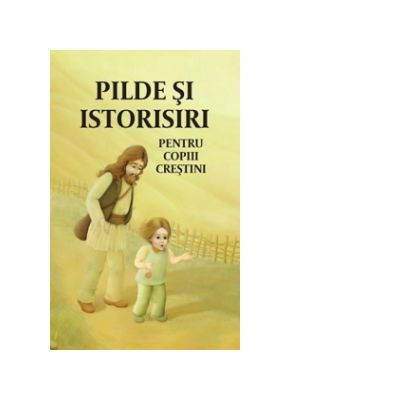 Religie - Pilde si istorisiri pentru copiii crestini. Editia a doua de Angela Voicila