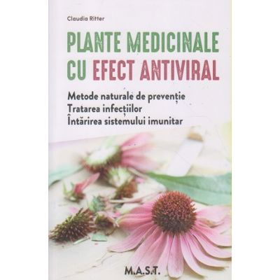 Medicina Pentru Toti - Plante Medicinale cu efect Antiviral de Claudia Ritter