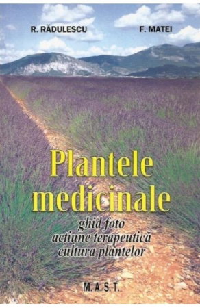 Non-fictiune - Plantele medicinale de R. Radulescu, F. Matei