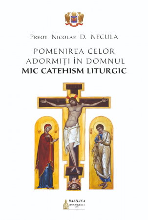 Carti pentru copii - Pomenirea celor adormiti in Domnul mic catehism liturgic de Preot Nicolae