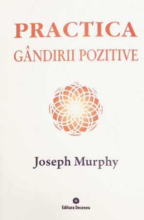 Spiritualitate - Ezoterism - Practica gandirii pozitive. Vol. 5 de Joseph Murphy