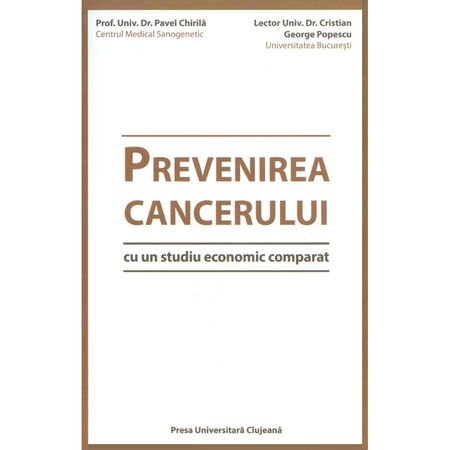 Sanatate - Prevenirea cancerului, cu un studiu economic comparat de Pavel Chirila