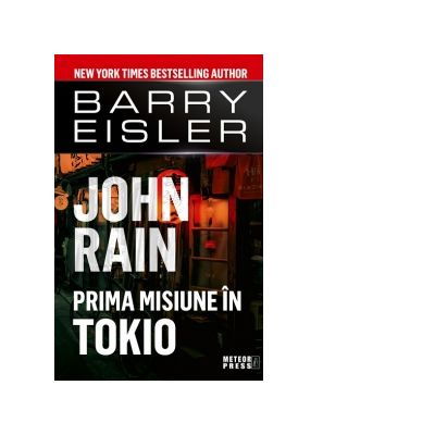 Literatura Universala - Prima misiune in Tokio de John Rain, Barry Eisler
