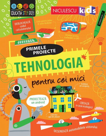 Carti pentru copii - Primele proiecte. Tehnologia pentru cei mici