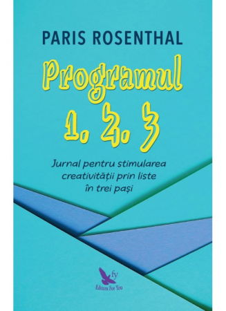 Spiritualitate - Ezoterism - PROGRAMUL 1, 2, 3. JURNAL PENTRU STIMULAREA CREATIVITĂȚII PRIN LISTE ÎN TREI PAȘI de Rosenthal Paris