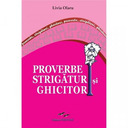 Literatura Romana - Proverbe, Strigaturi si Ghicitori de Livia Olaru