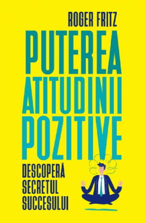 Puterea atitudinii pozitive de Roger Fritz [1]