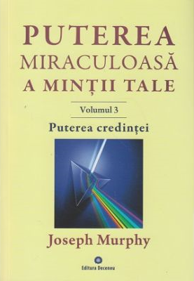 Dezvoltare Spirituala - puterea miraculoasa a mintii tale  vol 3 puterea credintei de joseph murphy