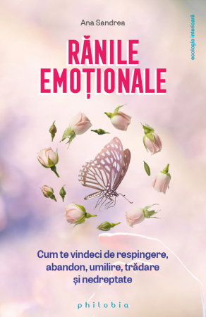 Librarie - Ranile emotionale. Cum sa te vindeci de respingere, abandon, umilire, tradare si nedreptate