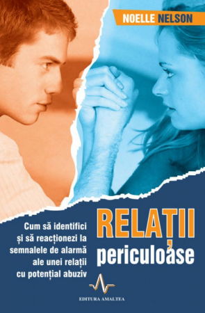 Relatii periculoase: Cum sa identifici si sa reactionezi la semnalele de alarma ale unor relatii abuzive de Noelle C. Nelson [0]