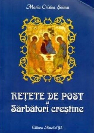 Non-fictiune - Retete De Post Si Sarbatori Crestine de Maria Cristea Soimu