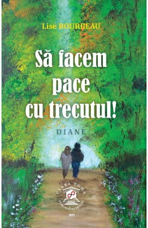 Vindecare Spirituala - Sa facem pace cu trecutul! - Lise Bourbeau