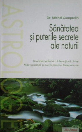 Sanatate - Sanatatea si puterile secrete ale naturii