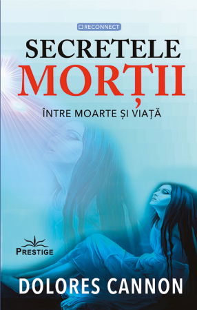 Spiritualitate - Ezoterism - Secretele mortii. Intre moarte si viata