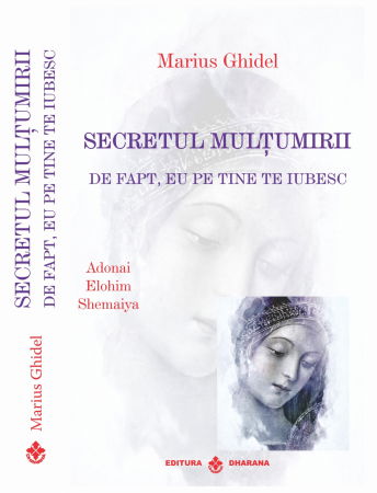 Spiritualitate - Ezoterism - Secretul multumirii – De fapt eu pe tine te iubesc de Marius Ghidel
